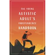 The Young Autistic Adult's Independence Handbook
