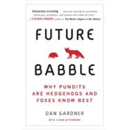 Future Babble Why Pundits Are Hedgehogs and Foxes Know Best