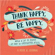 Think Happy, Be Happy Art, Inspiration, Joy
