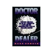 Doctor Dealer The Rise and Fall of an All-American Boy and His Multimillion-Dollar Cocaine Empire