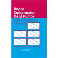 Vapor Compression Heat Pumps with Refrigerant Mixtures,9781420037579