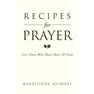 Recipes for Prayer : (for Those Who Want More of God)