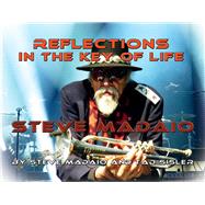 Reflections in the Key of Life The Autobiography of Steve Madaio