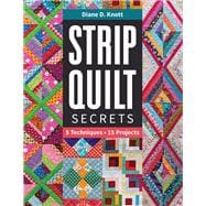 Strip Quilt Secrets 5 Techniques, 15 Projects