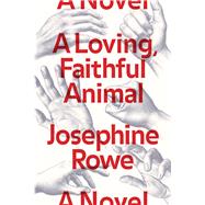 A Loving, Faithful Animal A Novel