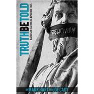 Truth be Told: Basics in Catholic Apologetics