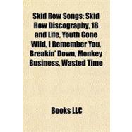 Skid Row Songs : Skid Row Discography, 18 and Life, Youth Gone Wild, I Remember You, Breakin' down, Monkey Business, Wasted Time