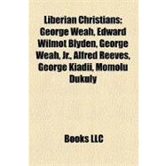 Liberian Christians : George Weah, Edward Wilmot Blyden, George Weah, Jr. , Alfred Reeves, George Kiadii, Momolu Dukuly