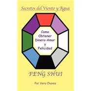 Feng Shui: The Spanish Language Guide to a Better Life: Feng Shui: UN Manual Muy Ameno Y Facil De Usar Para El Publico Hispano