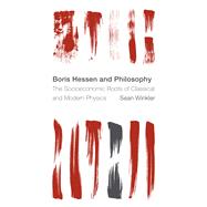 Boris Hessen and Philosophy The Socioeconomic Roots of Classical and Modern Physics