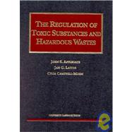 The Regulation of Toxic Substances and Hazardous Wastes