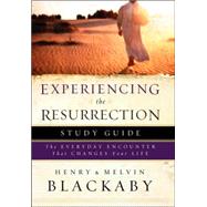 Experiencing the Resurrection Study Guide The Everyday Encounter That Changes Your Life