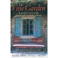 The Vine Garden A Life-Changing Summer in the Gardens, Vineyards, and Chateaux of the Heart of France