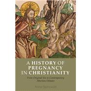 A History of Pregnancy in Christianity: From Original Sin to Contemporary Abortion Debates