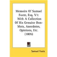 Memoirs of Samuel Foote, Esq V1 : With A Collection of His Genuine Bon-Mots, Anecdotes, Opinions, Etc. (1805)