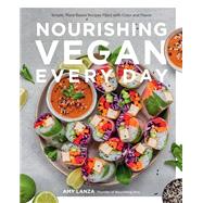 Nourishing Vegan Every Day Simple, Plant-Based Recipes Filled with Color and Flavor