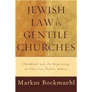 Jewish Law in Gentile Churches : Halakhah and the Beginning of Christian Public Ethics