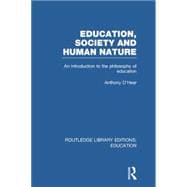 Education, Society and Human Nature (RLE Edu K): An Introduction to the Philosophy of Education