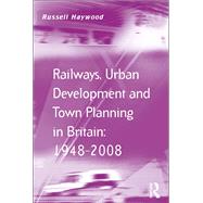 Railways, Urban Development and Town Planning in Britain: 1948û2008