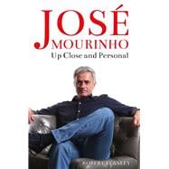José Mourinho Up Close and Personal book cover, ISBN 9781782437581
