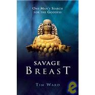 Savage Breast One Man's Search for the Goddess