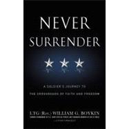Never Surrender : A Soldier's Journey to the Crossroads of Faith and Freedom