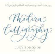 Modern Calligraphy A Step-by-Step Guide to Mastering Hand-Lettering