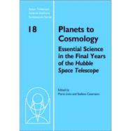 Planets to Cosmology: Essential Science in the Final Years of the Hubble Space Telescope: Proceedings of the Space Telescope Science Institute Symposium, held in Baltimore, Maryland May 3â€“6, 2004