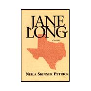 Jane Long of Texas, 1798-1880: A Biographical Novel of Jane Wilkinson Long of Texas, Based on Her True Story