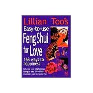 Lillian Too's Easy-To-Use Feng Shui For Love 168 Ways To Happiness--Enhance Your Relationships Energize Your Friendships, Maximize Your Love Potential