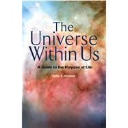 The Universe Within Us A Guide to the Purpose of Life