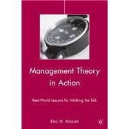 Management Theory in Action : Real-World Lessons for Walking the Talk