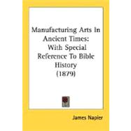 Manufacturing Arts in Ancient Times : With Special Reference to Bible History (1879)