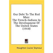 Our Debt to the Red Man : The French-Indians in the Development of the United States (1918)