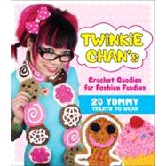 Twinkie Chan's Crochet Goodies for Fashion Foodies 20 Yummy Treats to Wear