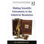 Making Scientific Instruments in the Industrial Revolution book cover, ISBN 9780754657583