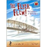 The Flyer Flew!: The Invention Of The Airplane