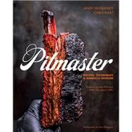Pitmaster Recipes, Techniques, and Barbecue Wisdom [A Cookbook]