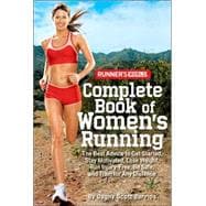 Runner's World Complete Book of Women's Running The Best Advice to Get Started, Stay Motivated, Lose Weight, Run Injury-Free, Be Safe, and Train for Any Distance