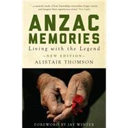 Anzac Memories Living with the Legend (Second Edition)