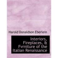 Interiors, Fireplaces, and Fvrniture of the Italian Renaissance