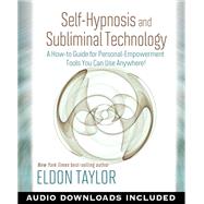 Self-Hypnosis And Subliminal Technology A How-to Guide for Personal-Empowerment Tools You Can Use Anywhere!