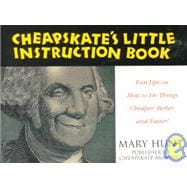 Cheapskate's Little Instruction Book : Fun Tips on How to Do Things Cheaper, Better and Faster