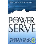 Power to Serve : Living a Joyful Spirit-Filled Life