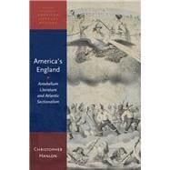 America's England Antebellum Literature and Atlantic Sectionalism