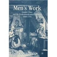 Men's Work Gender, Class, and the Professionalization of Poetry, 1660-1784