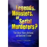 Legends, Monsters, or Serial Murderers?