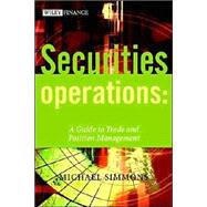 Securities Operations A Guide to Trade and Position Management