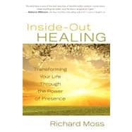 Inside-Out Healing Transforming Your Life Through the Power of Presence