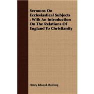 Sermons on Ecclesiastical Subjects : With an Introduction on the Relations of England to Christianity